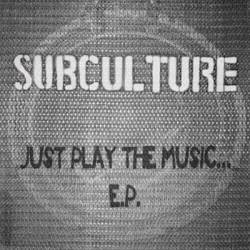 Subculture : Just Play the Music...